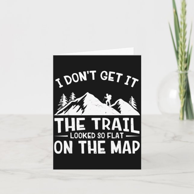 Mountain Hiking Funny The Trail Looked So Flat On  Card (Front)