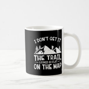 Mountain Hiking Funny The Trail Looked So Flat On Coffee Mug