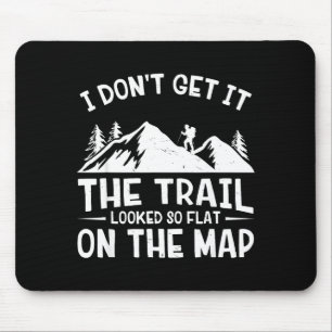 Mountain Hiking Funny The Trail Looked So Flat On  Mouse Pad