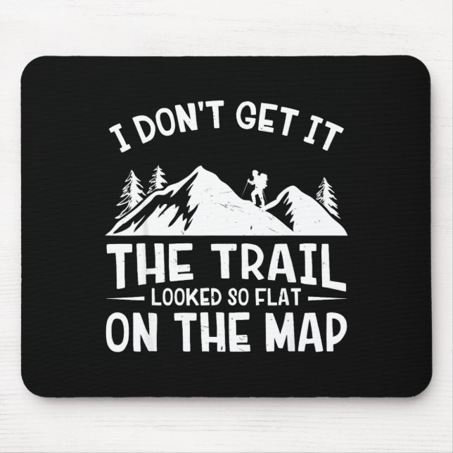 Mountain Hiking Funny The Trail Looked So Flat On  Mouse Pad (Front)