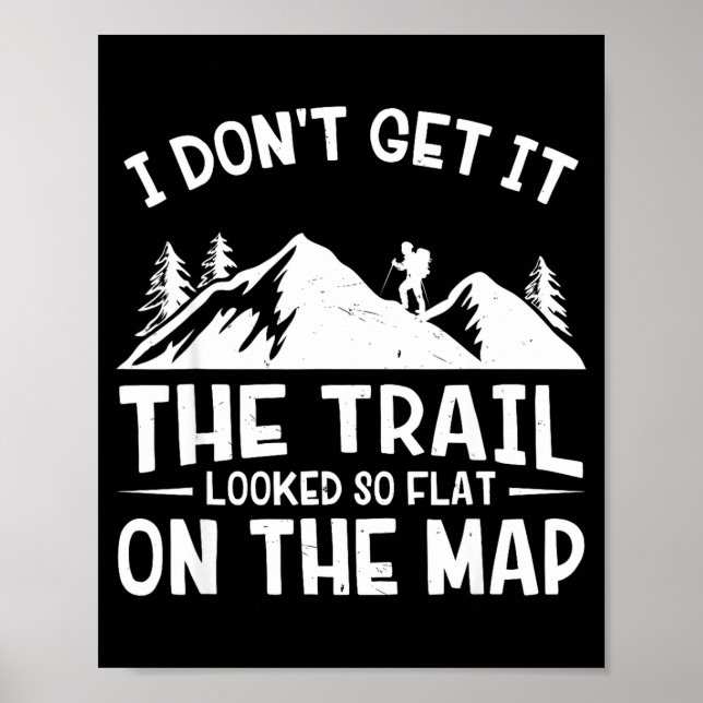 Mountain Hiking Funny The Trail Looked So Flat On  Poster (Front)