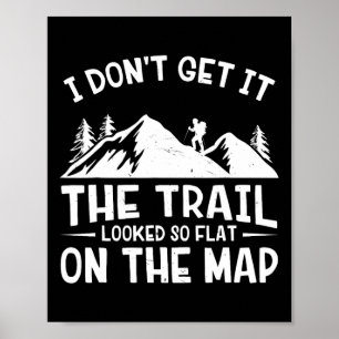 Mountain Hiking Funny The Trail Looked So Flat On Poster