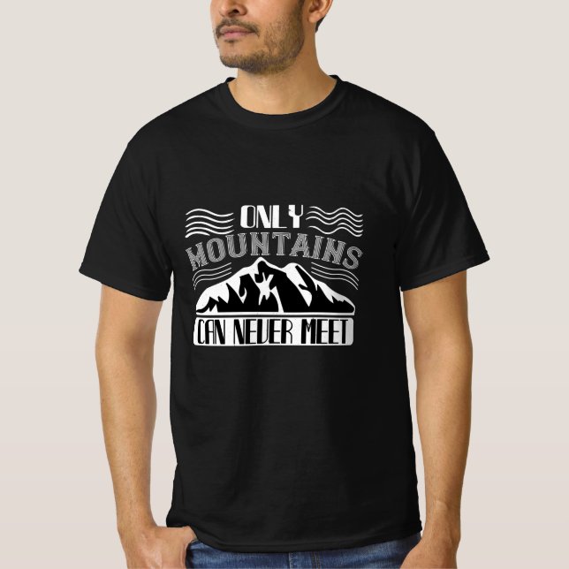 Mountaineering -Only Mountains Can Never T-Shirt (Front)