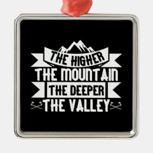Mountaineering - The Higher The Mountain Metal Ornament