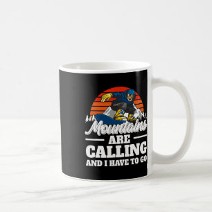 Mountains Are Calling And I Have To Go Snowboardin Coffee Mug