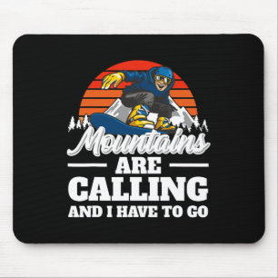 Mountains Are Calling And I Have To Go Snowboardin Mouse Pad