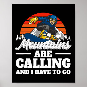 Mountains Are Calling And I Have To Go Snowboardin Poster