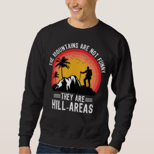 Mountains are not funny Hiking Hiker Outdoors Hike Sweatshirt