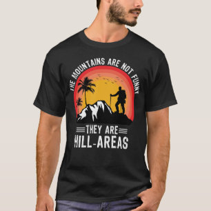 Mountains are not funny Hiking Hiker Outdoors Hike T-Shirt