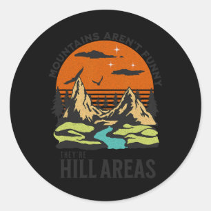 Mountains Aren’t Just Funny They’re Hill Areas Hik Classic Round Sticker