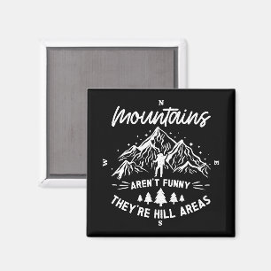 Mountains Aren't Funny They're Hill Areas Funny Magnet