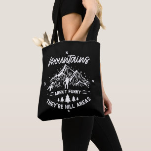 Mountains Aren't Funny They're Hill Areas Funny Tote Bag