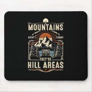 Mountains Arent Funny Theyre Hill Areas Hiking Sun Mouse Pad