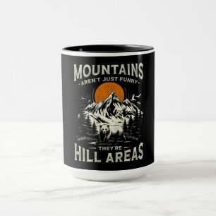 Mountains Aren't Funny They're Hill Areas Mug