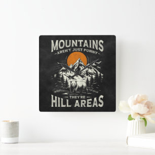 Mountains Aren't Funny They're Hill Areas Square Wall Clock