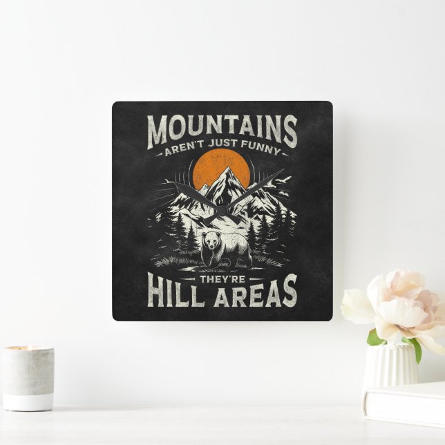 Mountains Aren't Funny They're Hill Areas Square Wall Clock (Home)