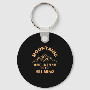 Mountains aren't just funny they're hill areas key ring