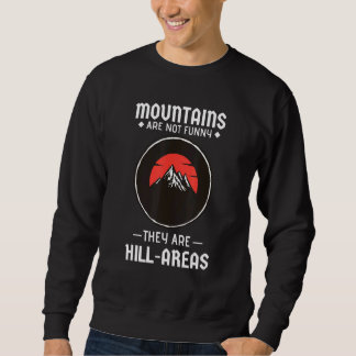 Mountains Aren't They're Hill Areas Hiking Pun 1 Sweatshirt