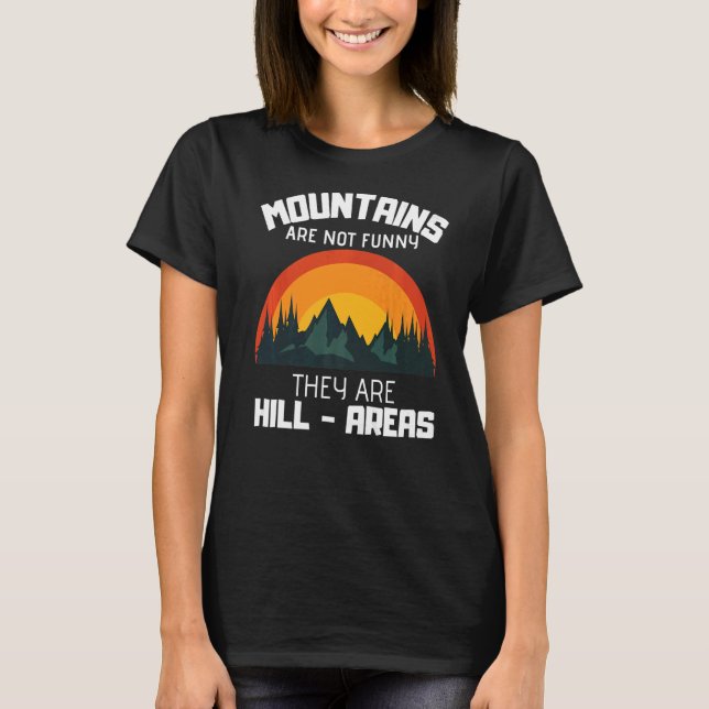 Mountains Aren't  They're Hill Areas T-Shirt (Front)