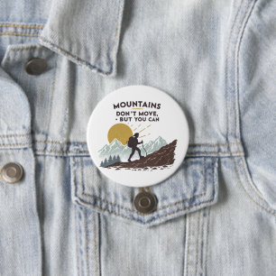 Mountains Don't Move, But You Can 7.5 Cm Round Badge