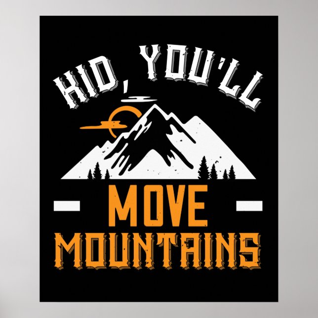 Mountains - Kid, You'll Move Mountains Poster (Front)