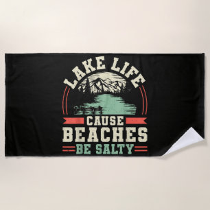 Mountains Lake Life Cause Beaches Be Salty Beach Towel