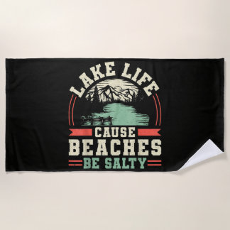 Mountains Lake Life Cause Beaches Be Salty Beach Towel