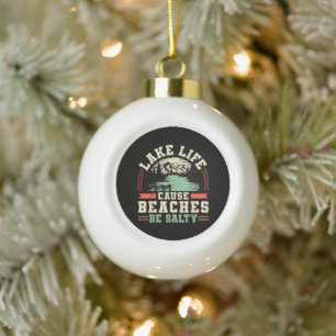 Mountains Lake Life Cause Beaches Be Salty Ceramic Ball Christmas Ornament