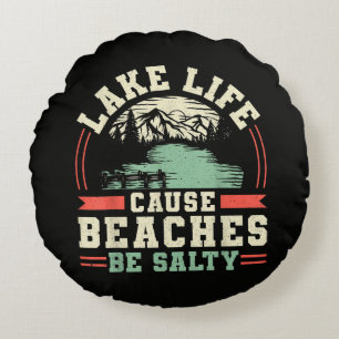 Mountains Lake Life Cause Beaches Be Salty Round Cushion