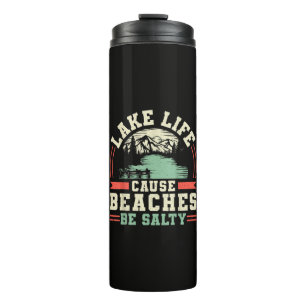 Mountains Lake Life Cause Beaches Be Salty Thermal Tumbler