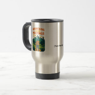 Mountains Over Meetings Travel Mug   Add Text/Name