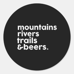Mountains Rivers Trails Beers Funny Hiking Lover W Classic Round Sticker