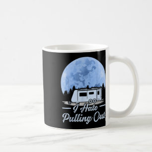 Mountains Rv Van I Hate Pulling Out Camping  Coffee Mug