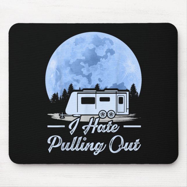 Mountains Rv Van I Hate Pulling Out Camping  Mouse Pad (Front)
