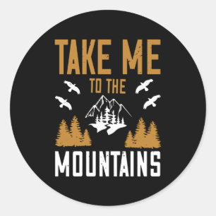 Mountains - Take Me To The Mountains Classic Round Sticker