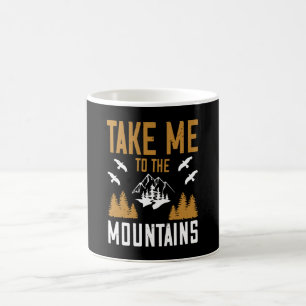 Mountains - Take Me To The Mountains Coffee Mug