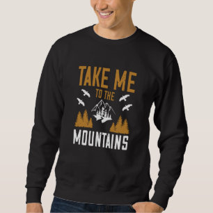 Mountains - Take Me To The Mountains Sweatshirt