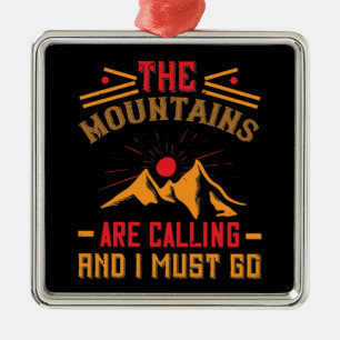 Mountains -The Mountains Are Calling And I Must Go Metal Ornament