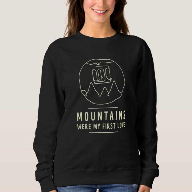 Mountains Were My First Love Cool Wandering And Ba Sweatshirt (Front)