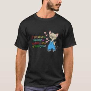 Mouse If You Give A Teacher A Student She Will Lov T-Shirt