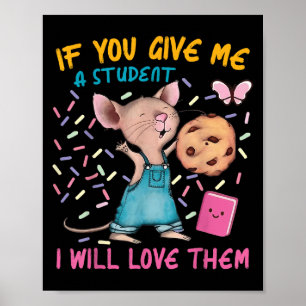 Mouse Teacher If You Give Me A Student I Will Love Poster