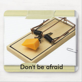 Mouse-Trap-Cheese, Don't be afraid Mouse Pad