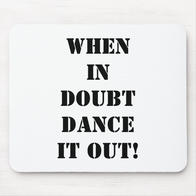 MOUSEPAD-WHEN IN DOUBT "DANCE IT OUT!" MOUSE PAD (Front)