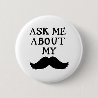 Moustache Button Ask Me About My Stache 