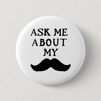 Moustache Button Ask Me About My Stache 