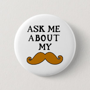 Moustache Button Ask Me About My Stache