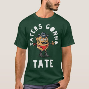 Moustache Cowboy Potato Taters Gonna Tate Funny Ta T-Shirt