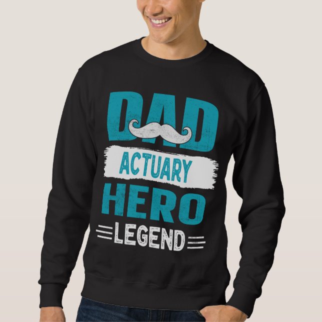 Moustache Dad Actuary Hero Legend Father's Gift Sweatshirt (Front)