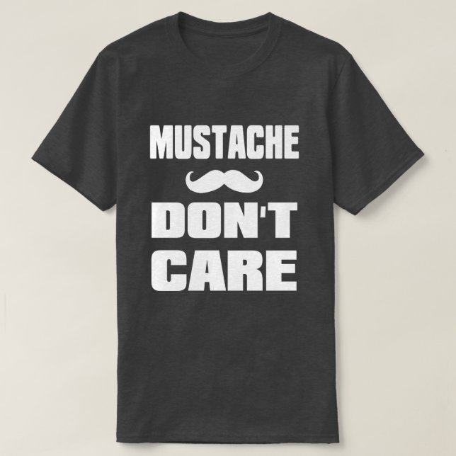 Moustache Dont Care T-Shirt (Design Front)