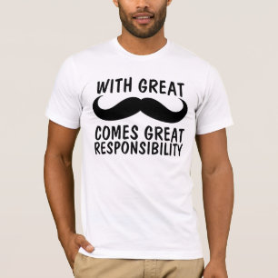 Moustache, great responsibility T-shirts, Funny T-Shirt